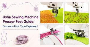 Sewing Machine Presser Foot Types & Uses Guide